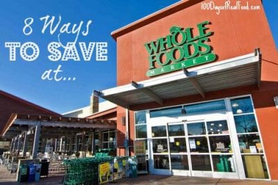 8 Ways to Save at Whole Foods on 100 Days of #RealFood