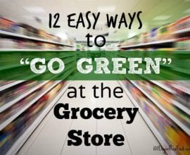 12 Easy Ways To #GoGreen At The Grocery Store on 100 Days of #RealFood