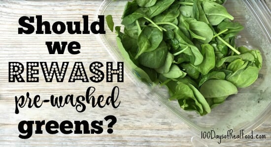 Should we rewash pre-washed greens / lettuce on 100 Days of Real Food