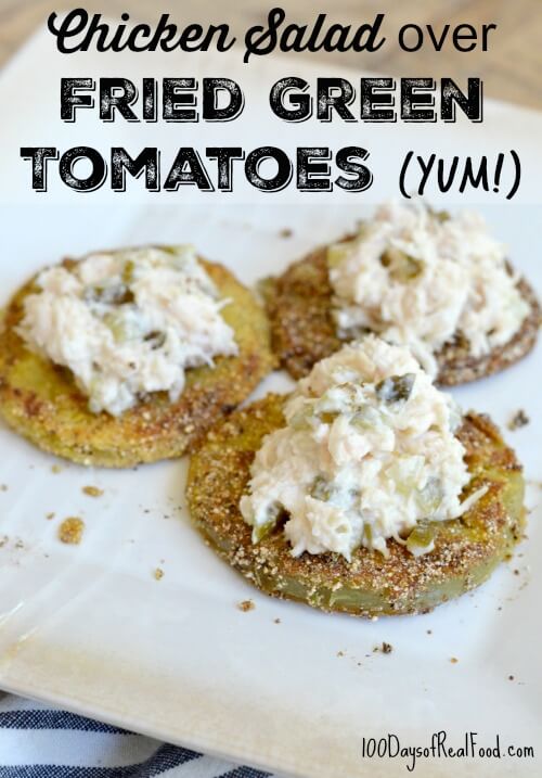 Chicken Salad over Fried Green Tomatoes on 100 Days of Real Food