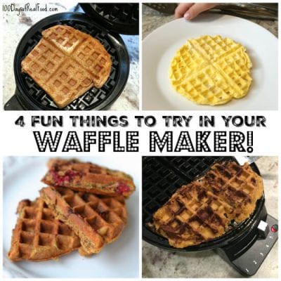 4 Fun Things to Try in your Waffle Maker on 100 Days of Real Food