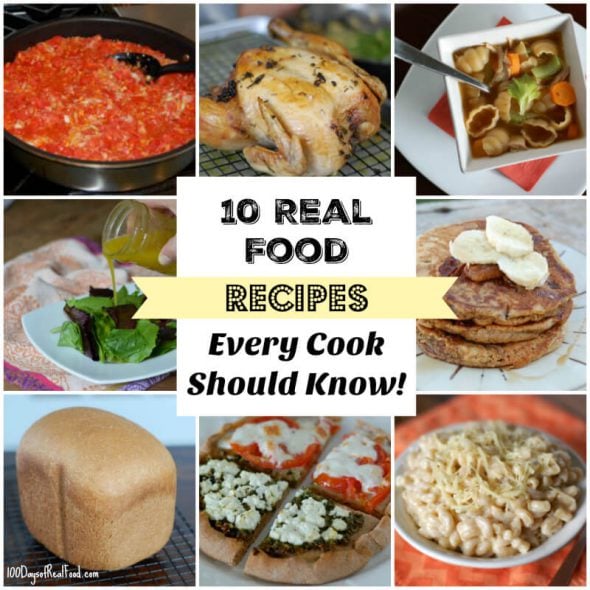 10 Real Food Recipes Every Cook Should Know on 100 Days of Real Food