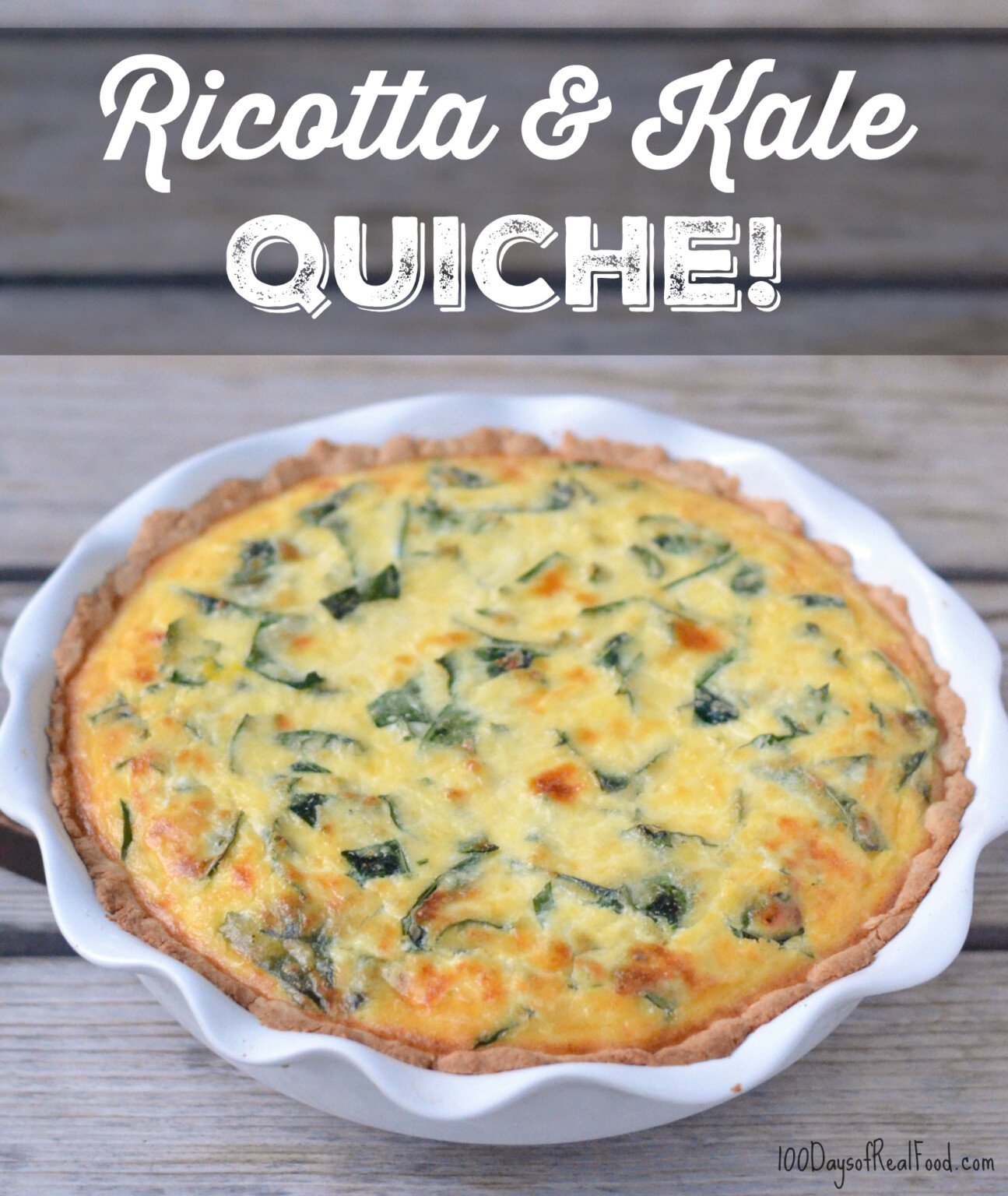 Ricotta Quiche With Kale ⋆ 100 Days of Real Food
