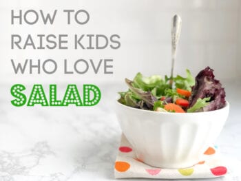 How to raise kids who love salads